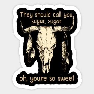 They Should Call You Sugar, Sugar, Oh, You're So Sweet Bull Cow Feathers Skull Sticker